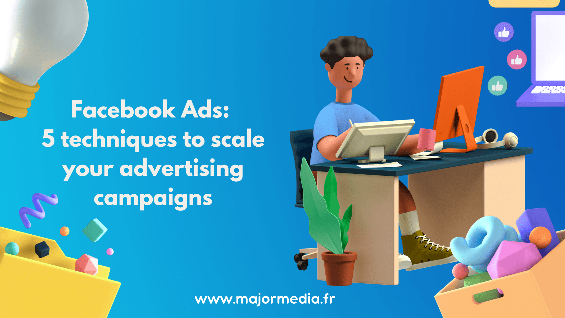 Facebook Ads : 5 techniques pour scaler vos campagnes publicitaires