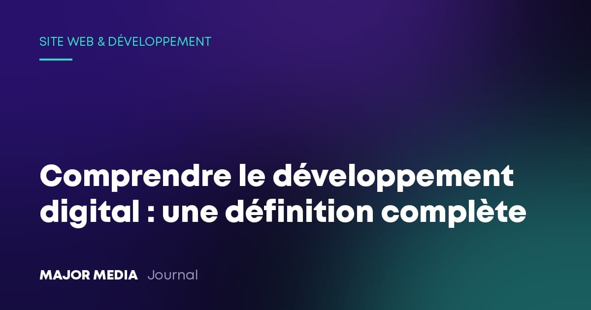Comprendre le développement digital : une définition complète