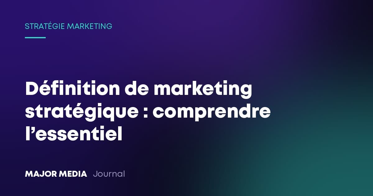 Définition de marketing stratégique : comprendre l’essentiel